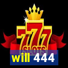 will 444